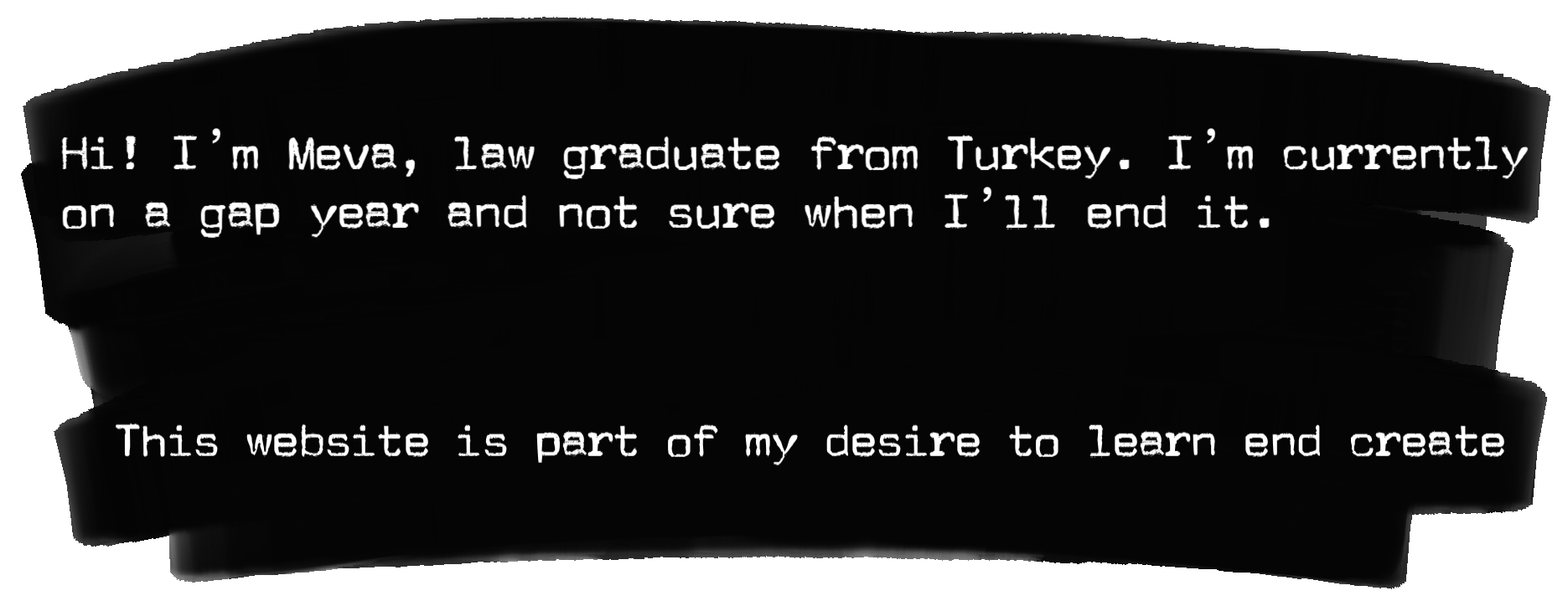 Hi! I’m Meva—a law graduate on a gap year after working as a trainee lawyer. This site is part of my desire to learn and create.